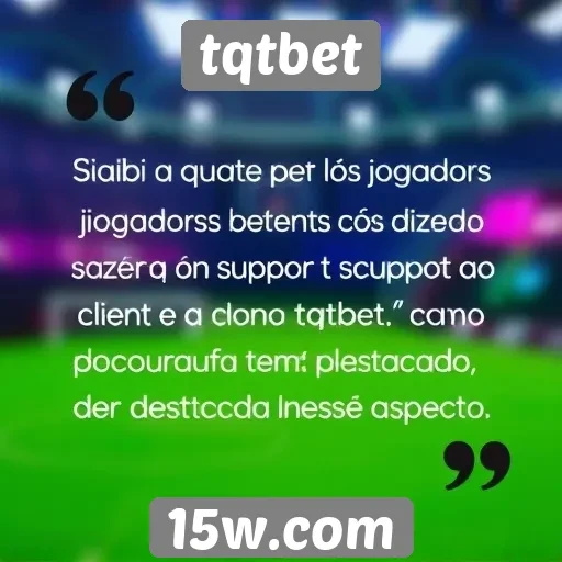 jogadores comentam sobre suporte ao cliente tqtbet